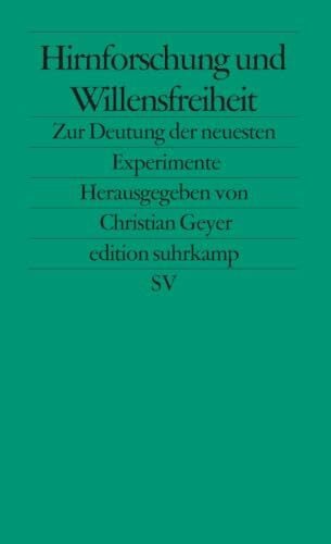Geyer, Christian Hirnforschung und Willensfreiheit: Zur Deutung der neuesten Experimente (edition suhrkamp)