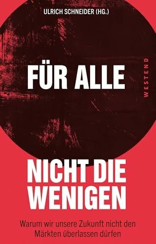 Rosenbrock, Rolf Für alle, nicht die Wenigen: Warum wir unsere Zukunft nicht den Märkten überlassen dürfen