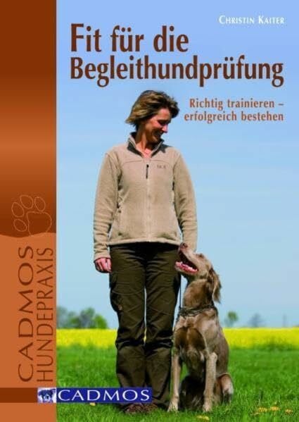 Kaiter, Kristin Fit für die Begleithundprüfung: Richtig trainieren, erfolgreich bestehen (Cadmos Hundepraxis)