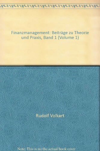 Volkart, Rudolf Finanzmanagement: Beiträge zu Theorie und Praxis / Beiträge zu Theorie und Praxis (Band I)