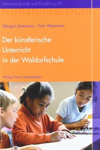 Jünemann, Margrit Der künstlerische Unterricht in der Waldorfschule. Malen und Zeichnen (Menschenkunde und Erziehung)