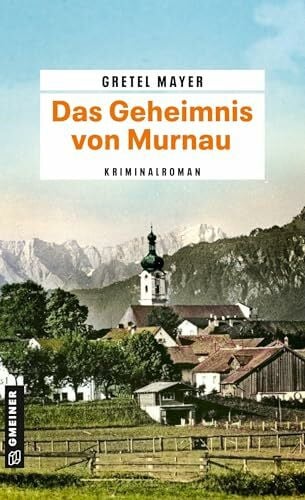Mayer, Gretel Das Geheimnis von Murnau: Kriminalroman