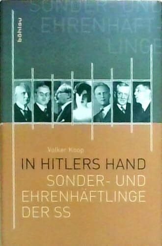 Koop, Volker In Hitlers Hand: »Sonder- und Ehrenhäftlinge« der SS: Die Sonder- und Ehrenhäftlinge der SS