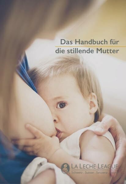 La Leche League International, Inc. Das Handbuch für die stillende Mutter
