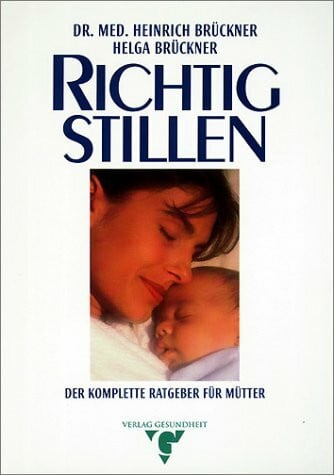 Brückner, Heinrich ; Brückner, Helga Richtig Stillen