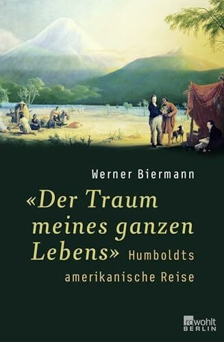 Biermann, Werner 'Der Traum meines ganzen Lebens': Humboldts amerikanische Reise