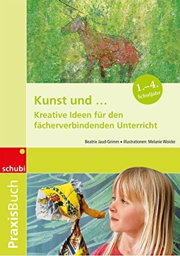 Jaud-Grimm, Beatrix Praxisbuch Kunst / Kunst und …: Kreative Ideen für den fächerverbindenden Kunstunterricht: Praxisbuch