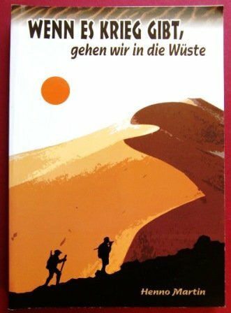 Martin, Henno Wenn es Krieg gibt, gehen wir in die Wüste