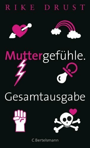 Drust, Rike Muttergefühle. Gesamtausgabe.