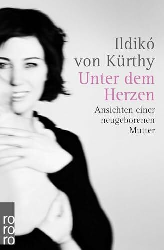 Werthmüller, Stefan Unter dem Herzen: Ansichten einer neugeborenen Mutter
