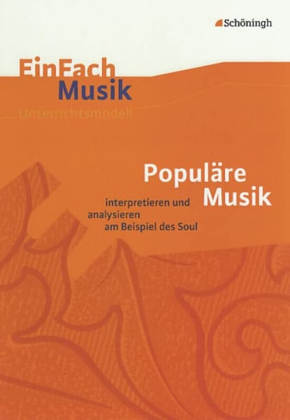 Weber, Bernhard EinFach Musik - Unterrichtsmodelle für die Schulpraxis: EinFach Musik: Populäre Musik: analysieren und interpretieren am Beispiel des Soul