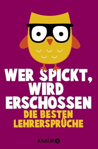 Hechenberger, Iris Wer spickt, wird erschossen: Die besten Lehrersprüche