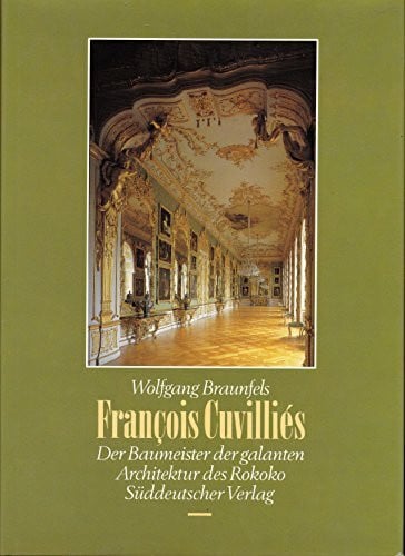 Braunfels, Wolfgang François Cuvilliés. Der Baumeister der galanten Architektur des Rokoko