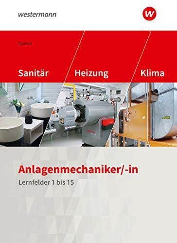 Zierhut, Herbert Anlagenmechaniker/-in Sanitär-, Heizungs- und Klimatechnik: Lernfelder 1-15 Schülerband (Sanitär-, Heizungs- und Klimatechnik: Lernfelder 1 bis 15)