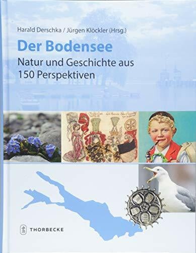 Klöckler, Prof. Dr. Jürgen Der Bodensee - Natur und Geschichte aus 150 Perspektiven: Jubiläumsband des internationalen Vereins für Geschichte des Bodensees und seiner Umgebung 1868-2018