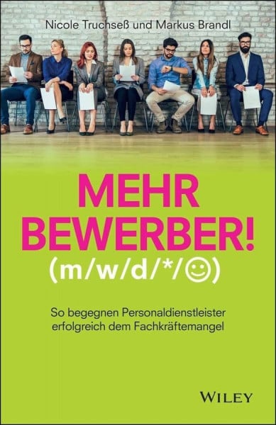 Brandl, Markus Mehr Bewerber!: So begegnen Personaldienstleister erfolgreich dem Fachkräftemangel