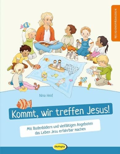 Held, Nina Kommt, wir treffen Jesus!: Mit Bodenbildern und vielfältigen Angeboten das Leben Jesu erfahrbar machen