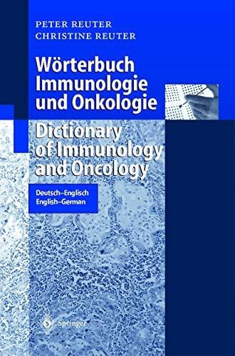 Reuter, Peter Wörterbuch Immunologie und Onkologie / Dictionary of Immunology and Oncology: Deutsch-Englisch. English-German (Springer-Wörterbuch)