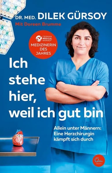 Brumme, Doreen Ich stehe hier, weil ich gut bin: Allein unter Männern: Eine Herzchirurgin kämpft sich durch