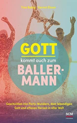 Elsner, Gernot Gott kommt auch zum Ballermann: Geschichten von Party-Wundern, dem lebendigen Gott und offenen Herzen in aller Welt