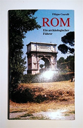 Coarelli, Filippo Rom. Ein archäologischer Führer