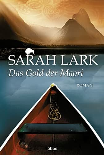 Lark, Sarah Das Gold der Maori: Roman (Die Kauri-Trilogie, Band 1)