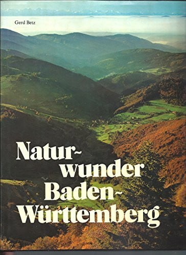 Betz, Gerd [Bearb.] Naturwunder Baden-Württemberg