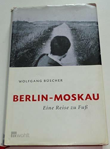Büscher, Wolfgang Berlin - Moskau: Eine Reise zu Fuß