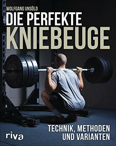 Unsöld, Wolfgang Die perfekte Kniebeuge: Technik, Methoden und Varianten