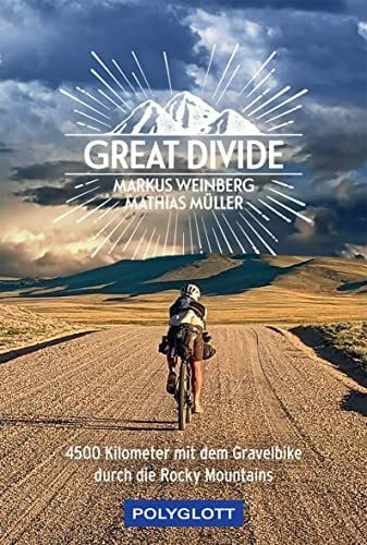 Weinberg, Markus Great Divide: 4500 km mit dem Gravelbike durch die Rocky Mountains (Reiseerzählungen)