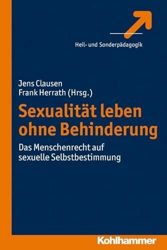 Herrath, Frank Sexualität leben ohne Behinderung: Das Menschenrecht auf sexuelle Selbstbestimmung