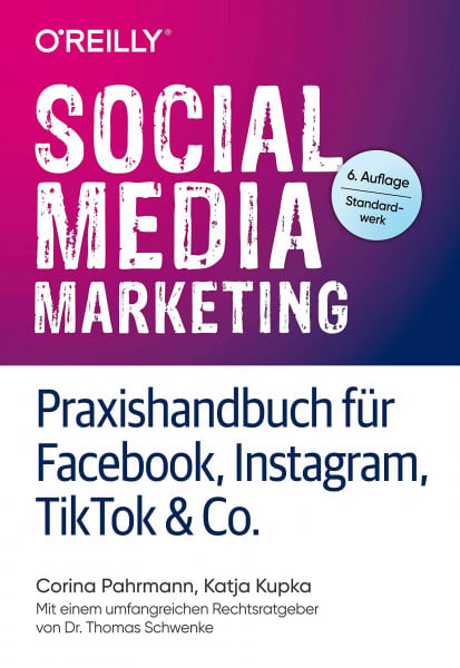 Kupka, Katja Social Media Marketing – Praxishandbuch für Facebook, Instagram, TikTok & Co.: Mit einem umfangreichen Rechtsratgeber von Dr. Thomas Schwenke
