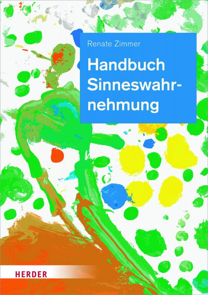 Zimmer, Professorin Renate Handbuch Sinneswahrnehmung: Grundlagen einer ganzheitlichen Bildung und Erziehung