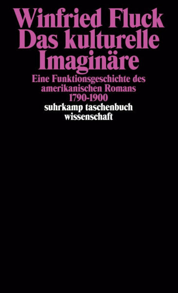 Fluck, Winfried Das kulturelle Imaginäre: Eine Funktionsgeschichte des amerikanischen Romans 1790–1900 (suhrkamp taschenbuch wissenschaft)