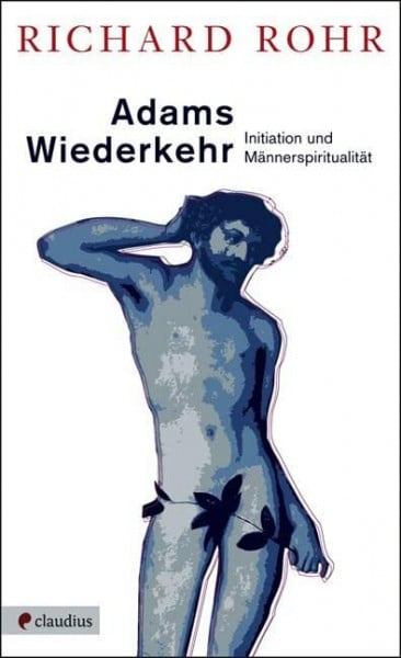 Tilmann Haberer Adams Wiederkehr: Initiation und Männerspiritualität