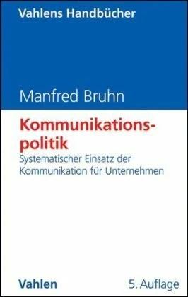 Bruhn, Manfred Kommunikationspolitik: Systematischer Einsatz der Kommunikation für Unternehmen