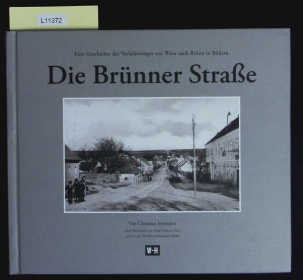 Jostmann, Christian Die Brünner Straße: Eine Geschichte des Verkehrswegs von Wien nach Brünn in Bildern