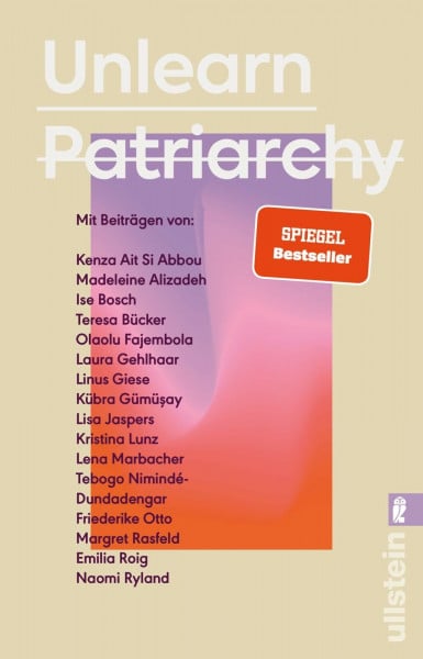 Jaspers, Lisa Unlearn Patriarchy: Mit Beiträgen von Madeleine Alizadeh, Teresa Bücker, Kübra Gümüşay, Emilia Roig, Kristina Lunz u.v.a. | Feministische Impulse für Wege aus dem Patriarchat