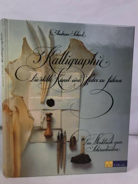 Andreas Schenk Kalligraphie. Die stille Kunst eine Feder zu führen. Das Werkbuch zum Schönschreiben