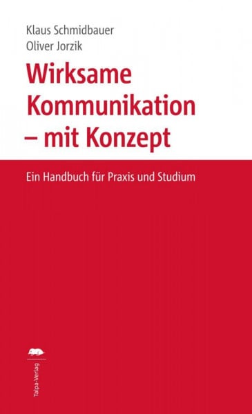 Schmidbauer, Klaus Wirksame Kommunikation – mit Konzept: Ein Handbuch für Praxis und Studium