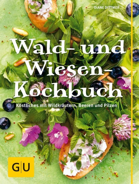 Dittmer, Diane Wald- und Wiesen-Kochbuch: Köstliches mit Wildkräutern, Beeren und Pilzen (GU Themenkochbuch)