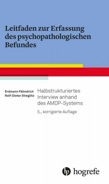Stieglitz, Rolf-Dieter Leitfaden zur Erfassung des psychopathologischen Befundes: Halbstrukturiertes Interview anhand des AMDP-Systems