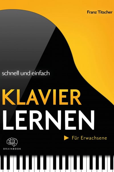 Titscher, Franz Klavier lernen schnell & einfach: Die praxisnahe Klavierschule für Anfänger und Wiedereinsteiger. Spielerisch Noten lesen lernen dank abwechslungsreicher Klaviernoten, Übungen und Merkhilfen +Videos