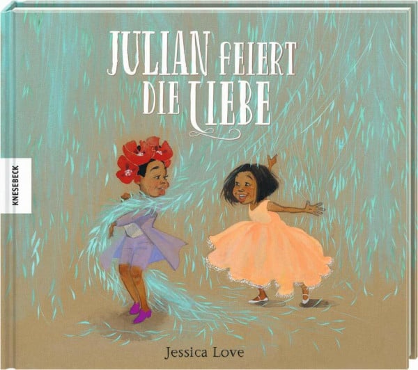 Love, Jessica Julian feiert die Liebe: Vorlesebuch für Kinder ab 4 Jahren