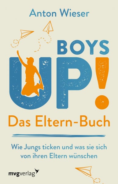 Wieser, Anton Boys Up! Das Eltern-Buch: Wie Jungs ticken und was sie sich von ihren Eltern wünschen. Der Ratgeber für Väter und Mütter, die ihre Söhne unterstützend durch die Pubertät begleiten möchten