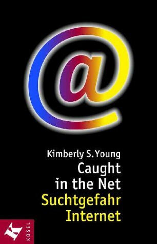 Young, Kimberly S. Caught in the Net, Suchtgefahr Internet