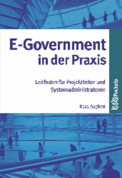 Asghari, Reza E-Government in der Praxis: Leitfaden für Politik und Verwaltung