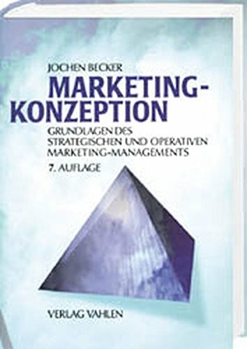 Jochen Becker Marketing-Konzeption: Grundlagen des zielstrategischen und operativen Marketing-Managements