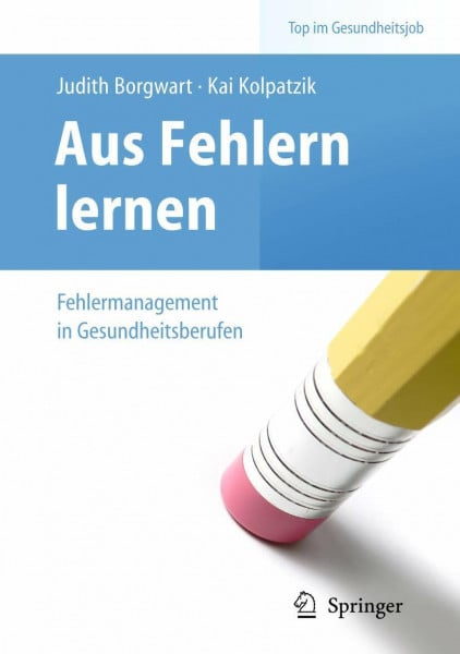 Kolpatzik, Kai Aus Fehlern lernen - Fehlermanagement in Gesundheitsberufen (Top im Gesundheitsjob)