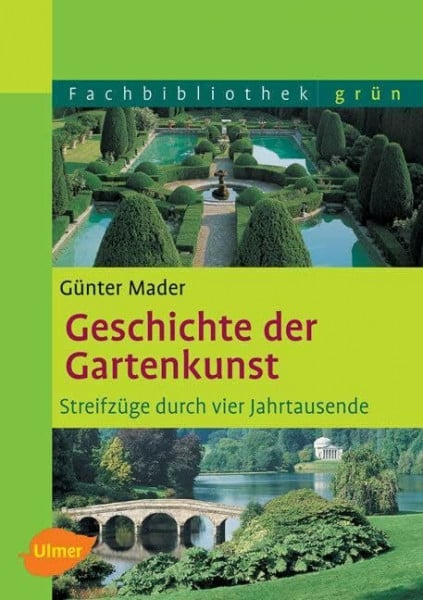 Mader, Günter Geschichte der Gartenkunst: Streifzüge durch vier Jahrtausende (Fachbibliothek Grün)